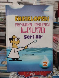 Image of Ensiklopedi : Asyiknya menjadi ilmuan (seri air)